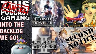 OCTOPATH TRAVELER II, COTC & DRAGON QUEST X - Into the Backlog! (SECOND NOTICE) - CTP GAMING