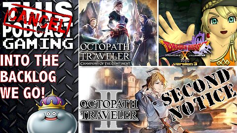 OCTOPATH TRAVELER II, COTC & DRAGON QUEST X - Into the Backlog! (SECOND NOTICE) - CTP GAMING