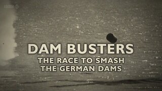 Dam Busters: The Race to Smash the German Dams (2011, Timewatch Special)