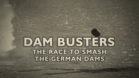 Dam Busters: The Race to Smash the German Dams (2011, Timewatch Special)
