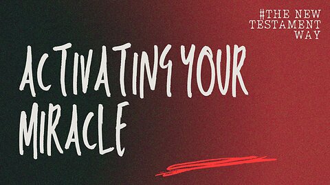 The New Testament Way: Activating Your Miracle - August 3rd, 2025