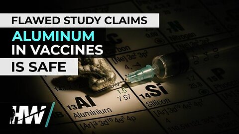 FLAWED STUDY CLAIMS ALUMINUM IN VACCINES IS SAFE