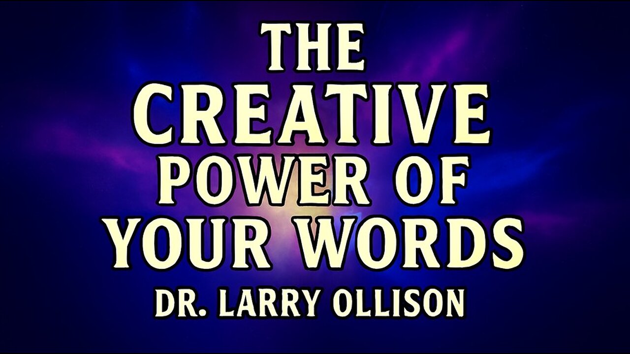 The Creative Power of Your Words - Dr. Larry Ollison