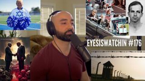 EyesIsWatchin #176 – JFK Files, The Big Lie, Israel’s Hand & The Controlled Collapse Script