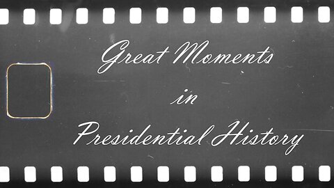 Great Moments in Presidential History