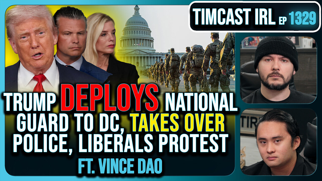 Trump Deploys National Guard To DC, Federalizes Police, Liberals Protests Take Over| Timcast IRL
