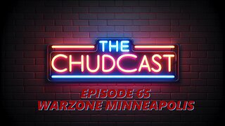 Chudcast 65: Warzone Minneapolis