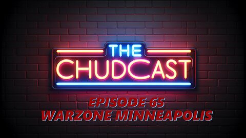Chudcast 65: Warzone Minneapolis