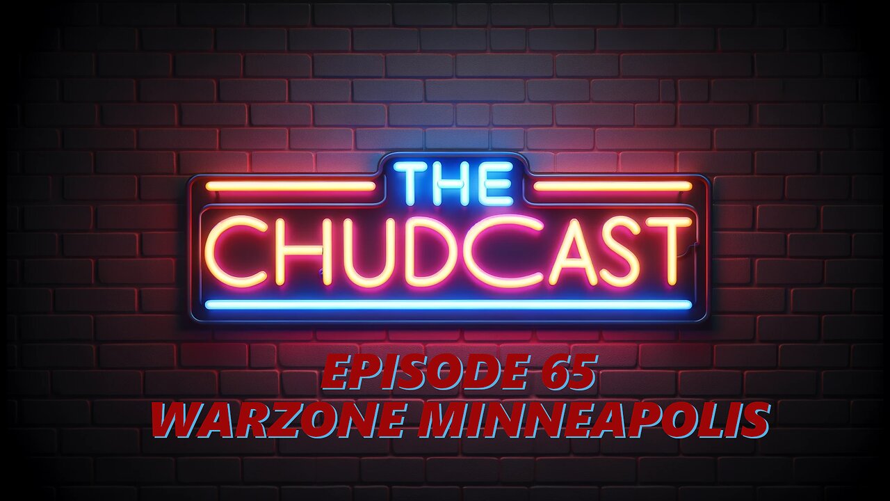 Chudcast 65: Warzone Minneapolis