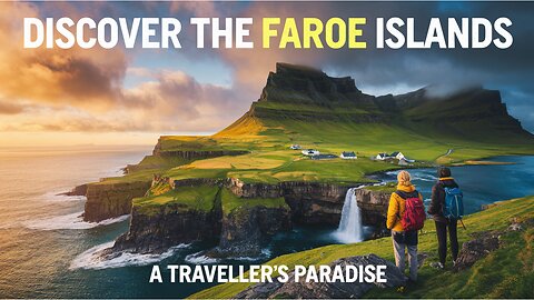 Discover the Faroe Islands: A Traveller’s Paradise.