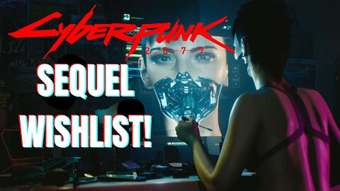 What I Want From CYBERPUNK 2