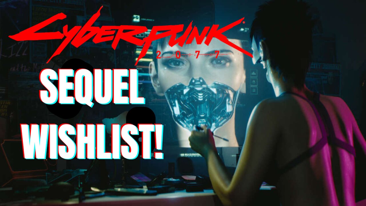 What I Want From CYBERPUNK 2