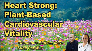 Heart Strong: Harnessing Whole Food, Plant-Based Nutrition for Cardiovascular