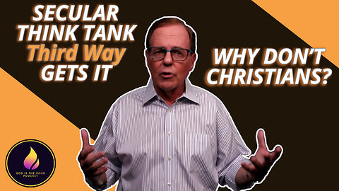 Secular Think Tank Third Way gets it. Why don’t Christians?