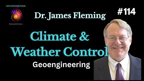 #114 Dr. James Fleming - Climate & Weather modification. Geoengineering efforts