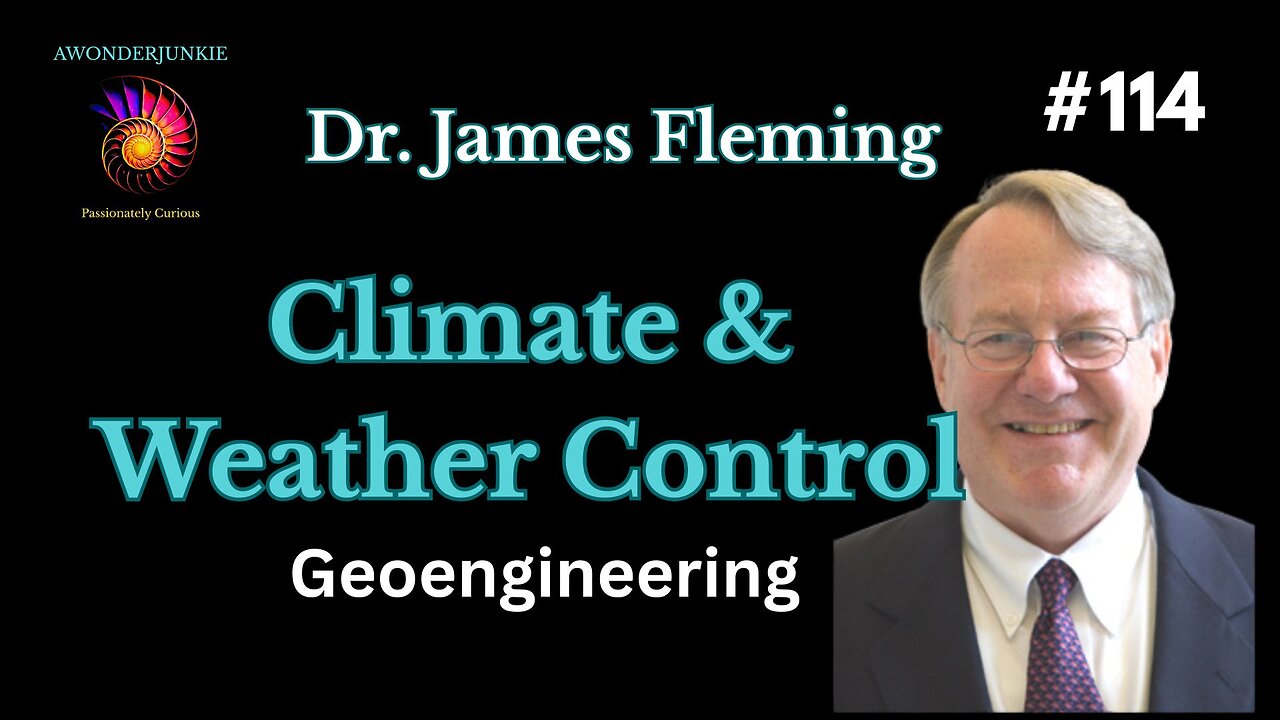 #114 Dr. James Fleming - Climate & Weather modification. Geoengineering efforts
