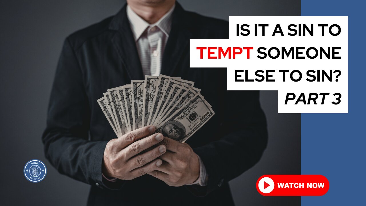 Is it a sin to tempt someone else to sin? Part 3