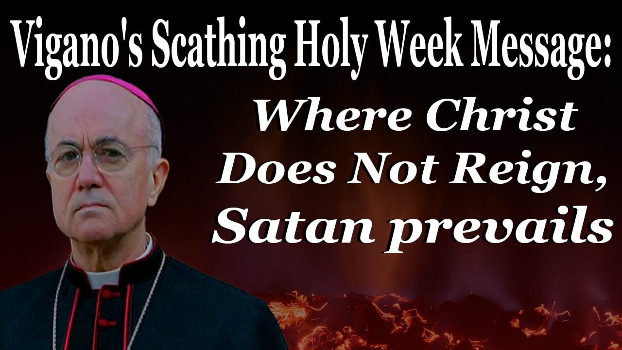 Vigano's Scathing Holy Week Message: Where Christ Does Not Reign, Satan prevails