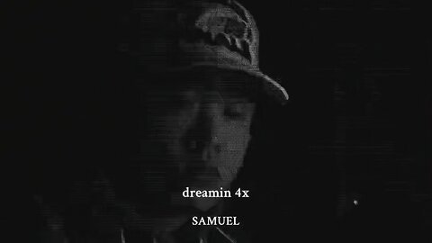 [SONG 1] “DREAMIN 4X” by #SAMUEL