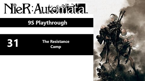 NieR: Automata | Part 31 - The Resistance Camp (9S Playthrough)