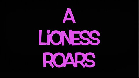 A LIONESS ROARS
