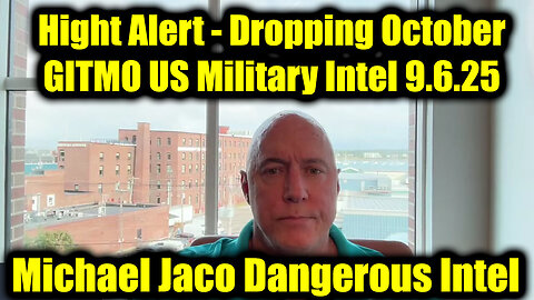 Michael Jaco Dangerous Intel 9.6.25 - Dropping October GITMO US Military Intel