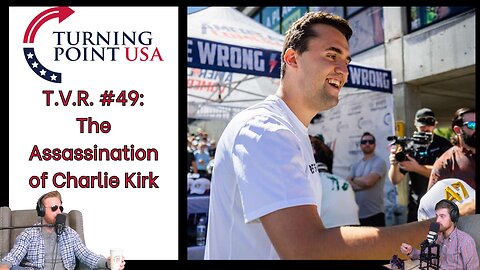 T.V.R. #49: The Assassination of Charlie Kirk