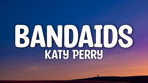 Katy Perry - Bandaids (Lyrics)