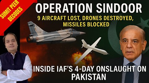 Operation Sindoor: 9 Pak Jets Down? Missiles Blocked, Drones Jammed | Sumit Peer Decoded