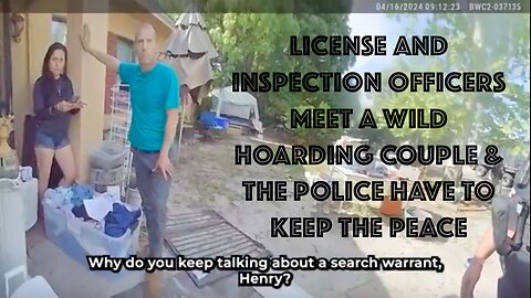 LICENSE AND INSPECTION OFFICERS MEET A WILD HOARDING COUPLE & THE POLICE HAVE TO KEEP THE PEACE