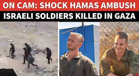 Hamas RPGs, Snipers Ambush Kills IDF Soldiers in Rafah; Dramatic Close Combat On Camera