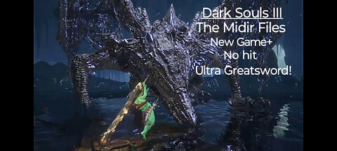 Dark Souls III: The Midir Files! New Game+, No hit, Ultra Greatsword.