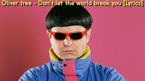 Oliver Tree - Don't Let The World Break You [Lyrics]