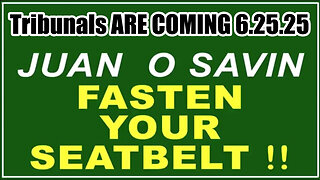 Juan O Savin "Fasten Your Seatbelt" 6.25.25 - The Final Battle, Military Tribunals ARE Coming
