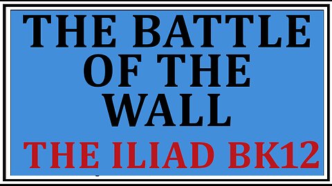 Ancient Lore: Agamemnon Tear Down This Wall -Homer's The Iliad Book 12