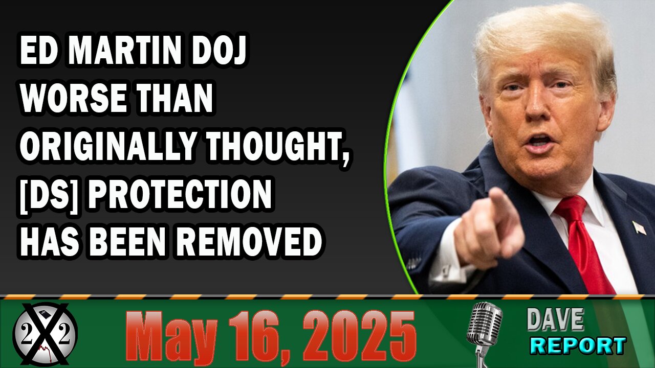 X22 Report - Ed Martin DOJ Worse Than Originally Thought, [DS] Protection Has Been Removed