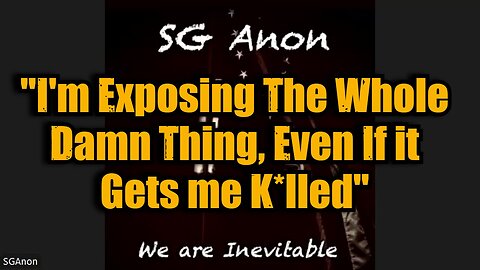 SG Anon: "I'm Exposing The Whole Damn Thing, Even If it Gets me K*lled"