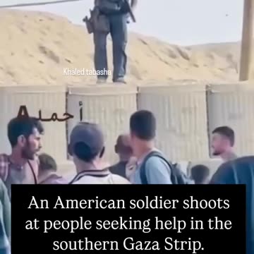 An American soldier shoots at people seeking help in the southern Gaza Strip.