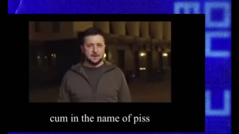 Cum in the name of piss - Zelenskyy