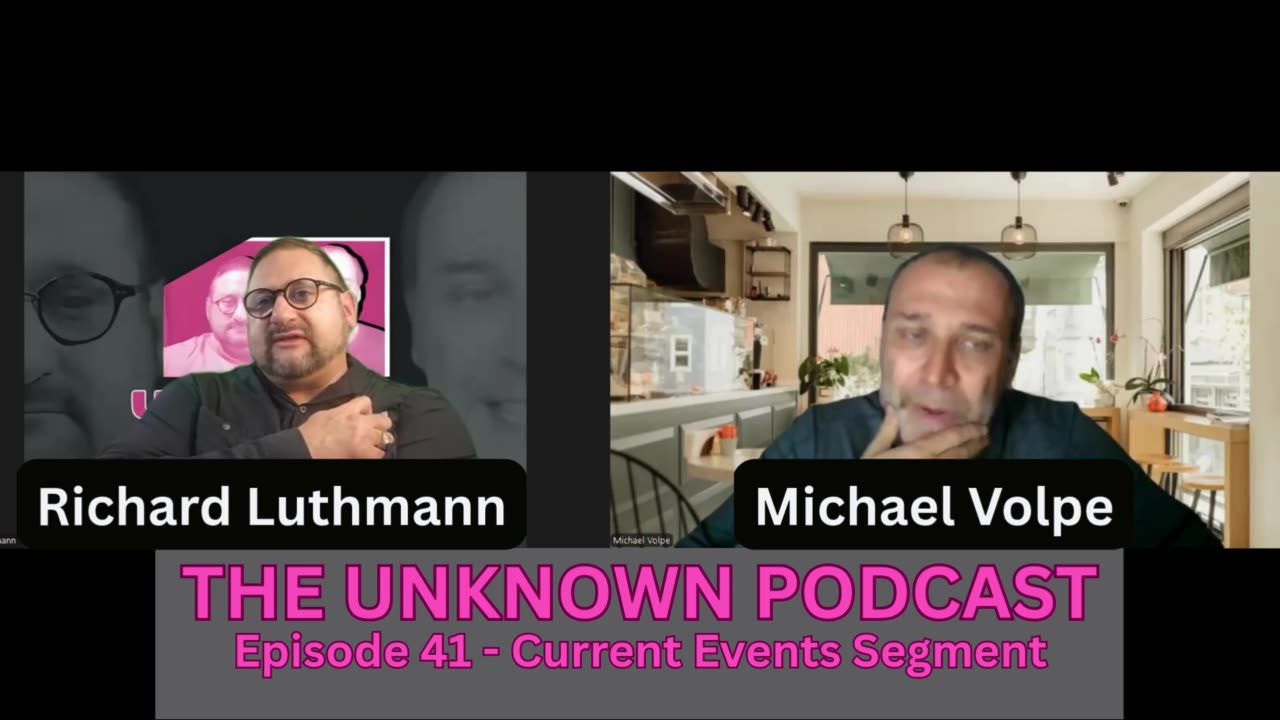 THE UNKNOWN PODCAST EPISODE 41 – CURRENT EVENTS SEGMENT - Richard Luthmann and Michael Volpe