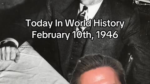 THE HISTORIC MOMENT OF FEBRUARY 10th, 1946