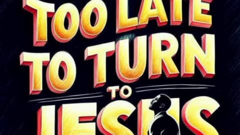 🔺It's NEVER too late to turn to JESUS !!