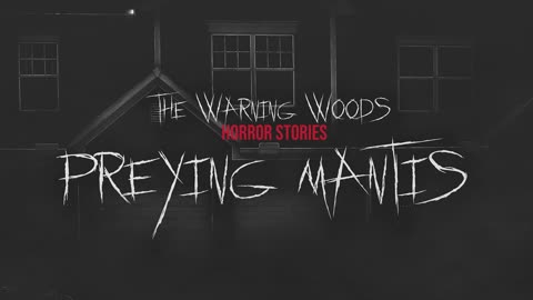 PREYING MANTIS | Creepy Horror Fiction | The Warning Woods Scary Stories and Horror Fiction