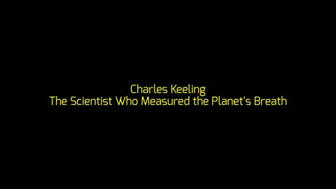 Charles Keeling: The Scientist Who Measured the Planet's Breath