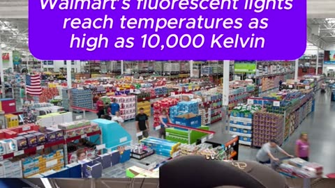 Walmart's fluorescent lights reach temperatures as high as 10,000 Kelvin