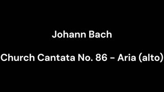 Church Cantata No. 86 - Aria (alto)
