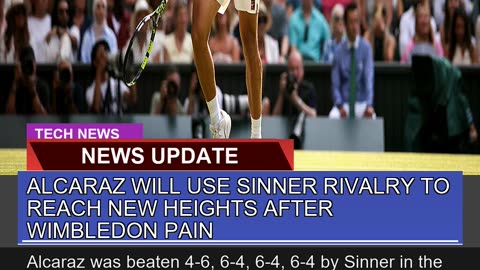 Alcaraz Will Use Sinner Rivalry to Reach New Heigh