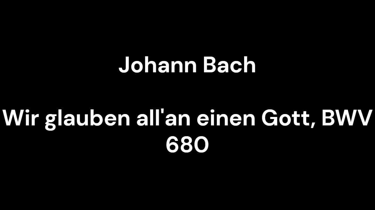 Wir glauben all'an einen Gott, BWV 680