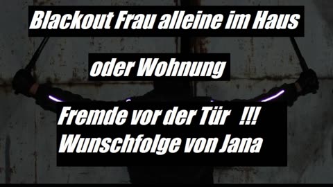 BLACKOUT FRAU ALLEINE ZUHAUSE