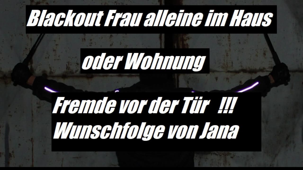 BLACKOUT FRAU ALLEINE ZUHAUSE